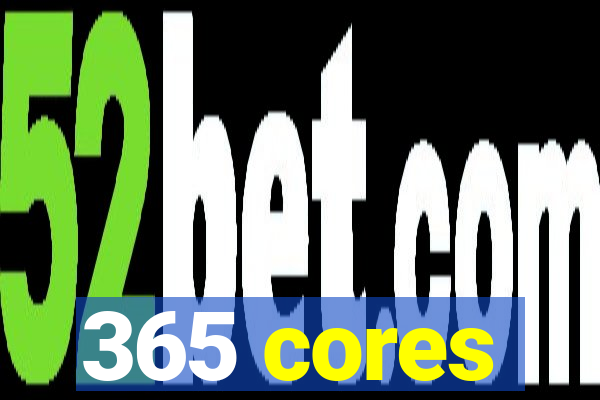 365 cores