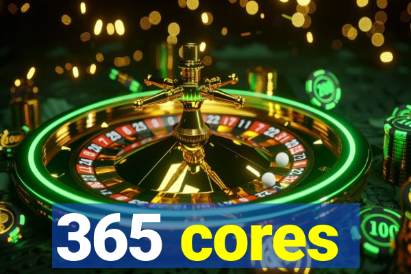 365 cores