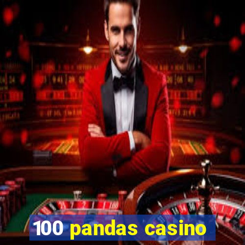 100 pandas casino