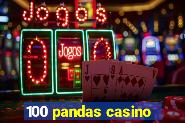 100 pandas casino