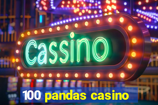 100 pandas casino