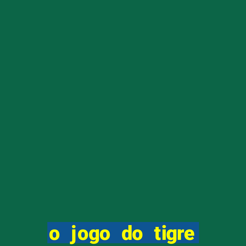 o jogo do tigre paga de verdade