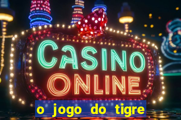 o jogo do tigre paga de verdade