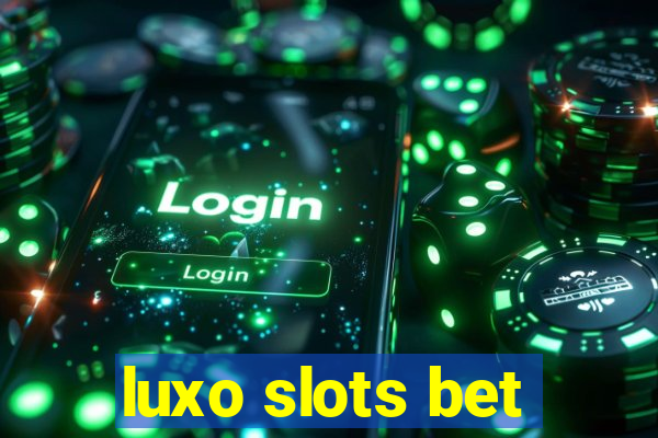 luxo slots bet