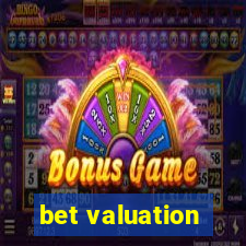 bet valuation