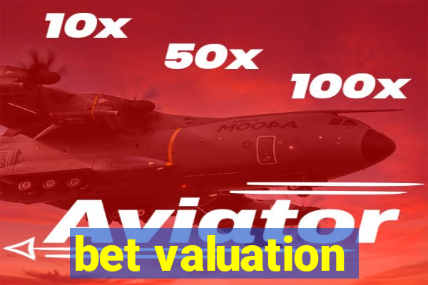 bet valuation