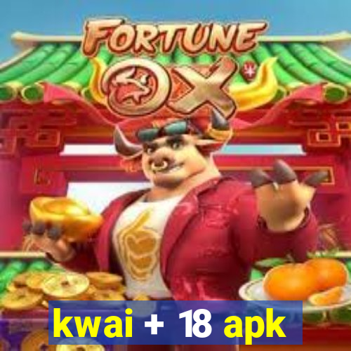 kwai + 18 apk