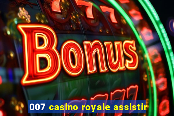 007 casino royale assistir