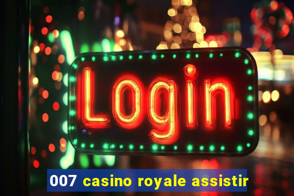 007 casino royale assistir