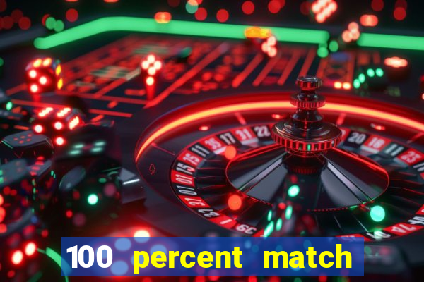 100 percent match casino bonus