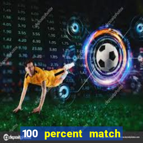 100 percent match casino bonus