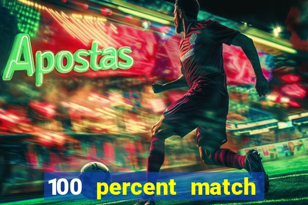 100 percent match casino bonus