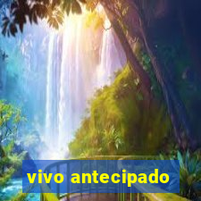 vivo antecipado