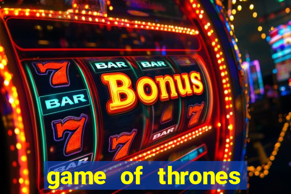 game of thrones slot machines