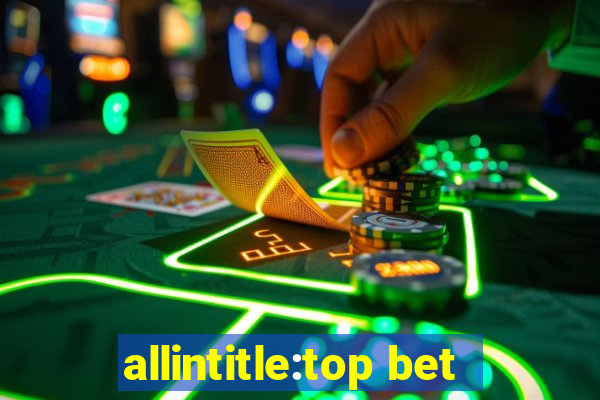 allintitle:top bet