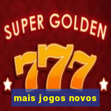 mais jogos novos