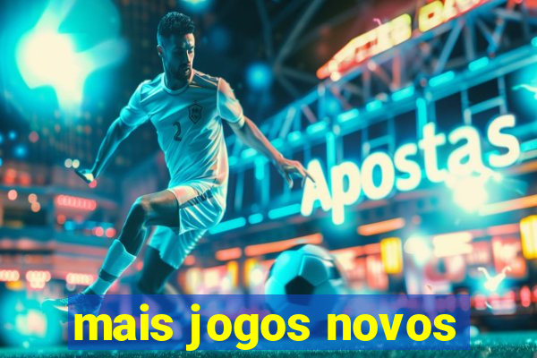 mais jogos novos