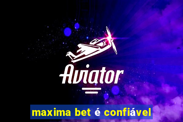 maxima bet é confiável