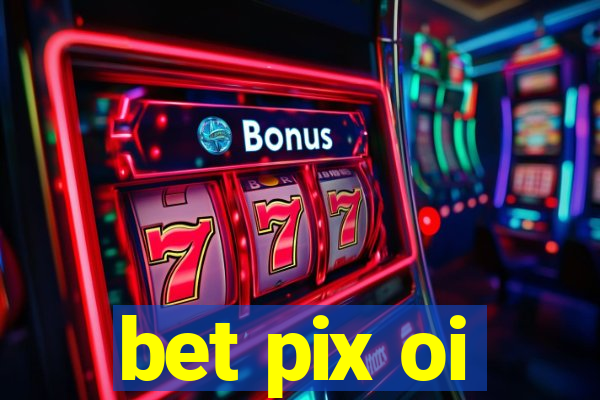 bet pix oi