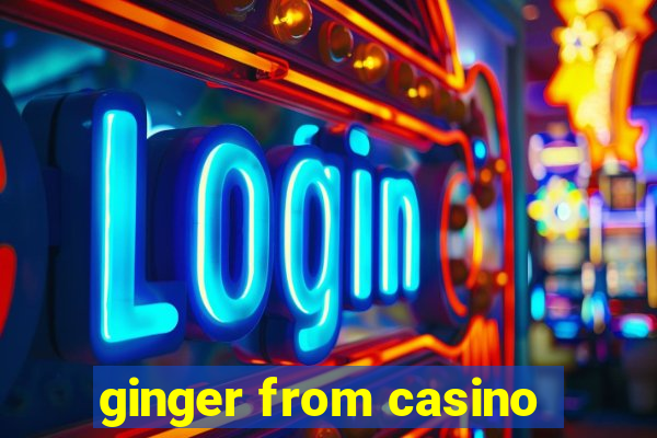 ginger from casino