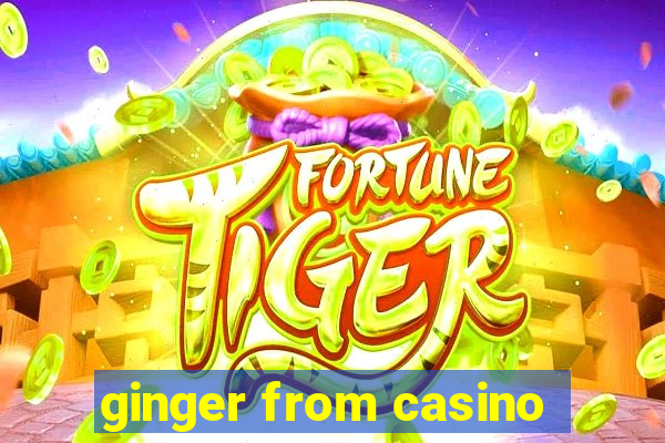 ginger from casino