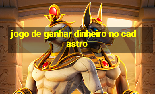 jogo de ganhar dinheiro no cadastro