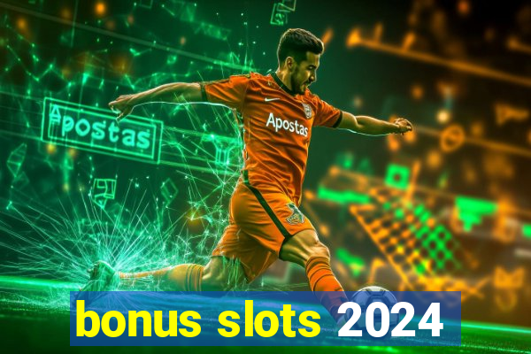 bonus slots 2024