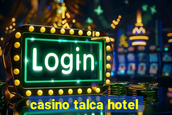 casino talca hotel