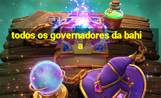 todos os governadores da bahia