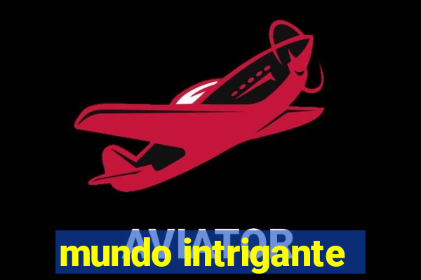 mundo intrigante