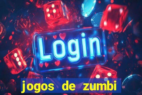 jogos de zumbi para celular