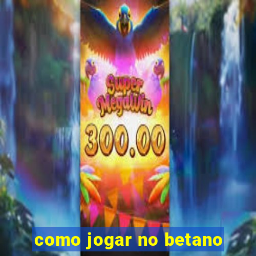 como jogar no betano