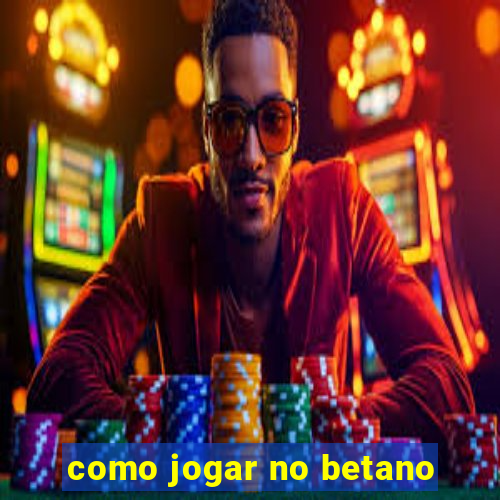 como jogar no betano