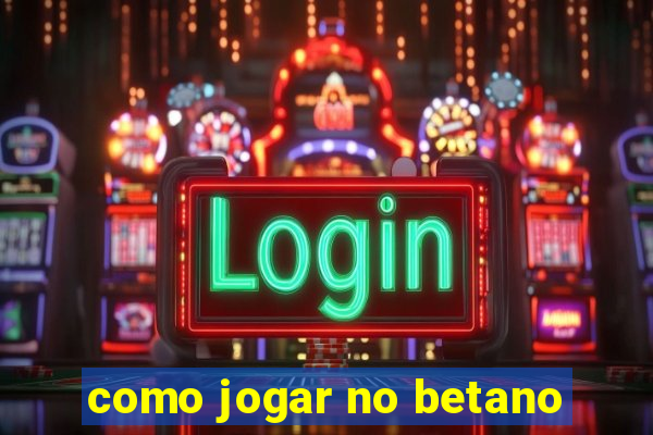 como jogar no betano