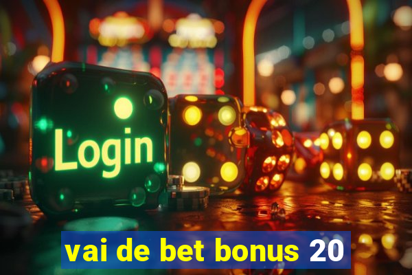 vai de bet bonus 20