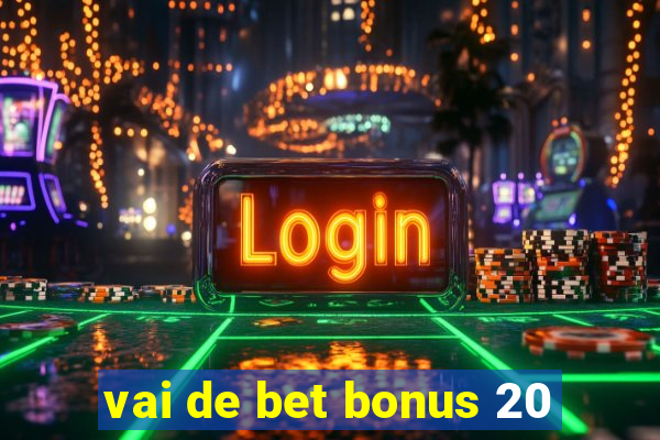 vai de bet bonus 20