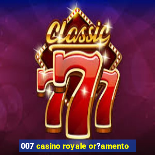 007 casino royale or?amento