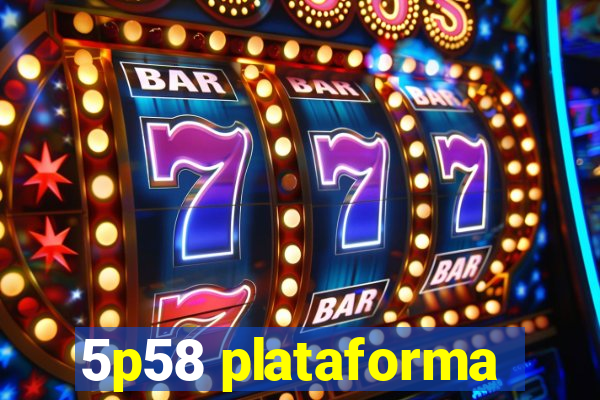 5p58 plataforma