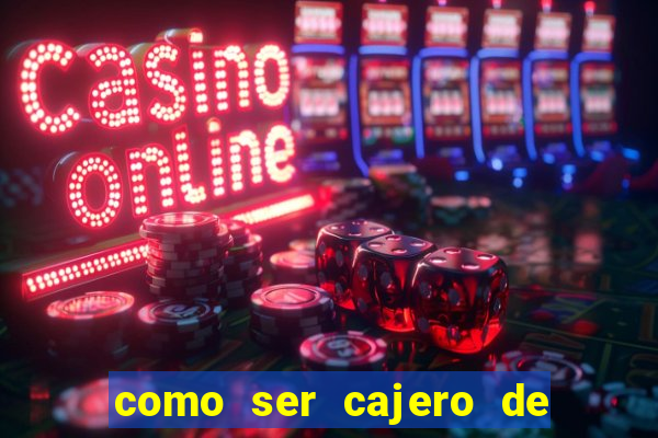 como ser cajero de casino online bet365