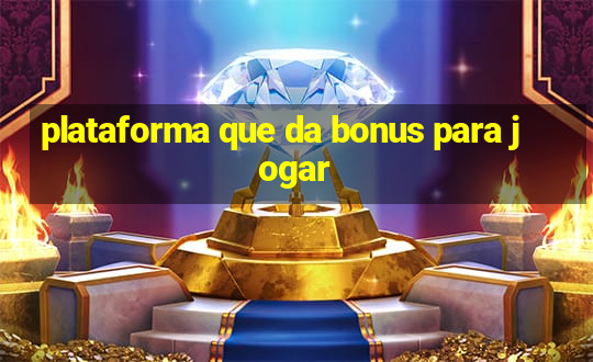 plataforma que da bonus para jogar