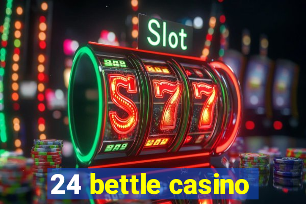 24 bettle casino