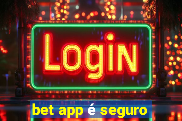 bet app é seguro