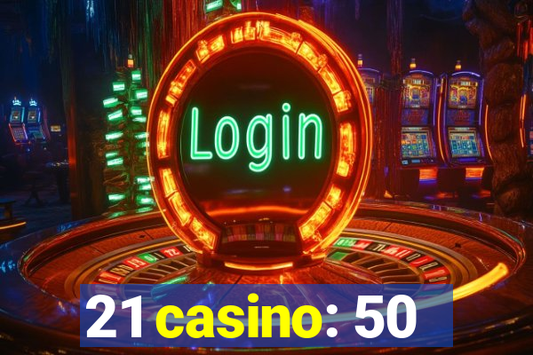 21 casino: 50