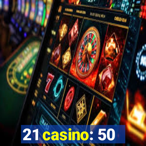 21 casino: 50