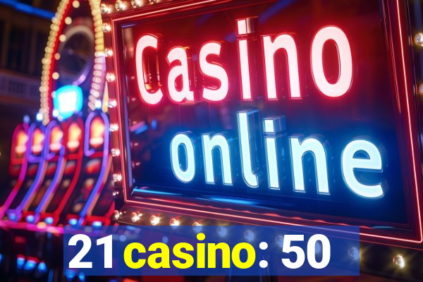 21 casino: 50