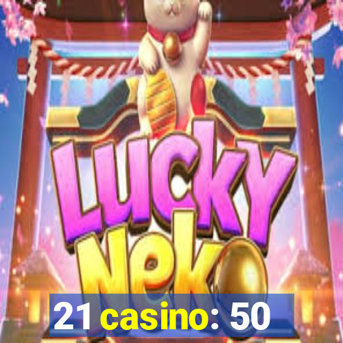 21 casino: 50