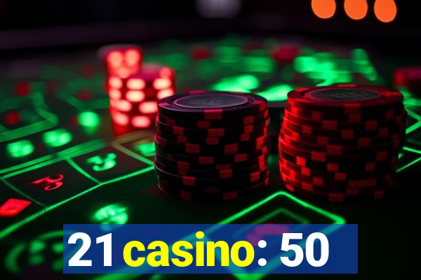 21 casino: 50