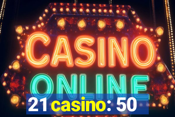 21 casino: 50