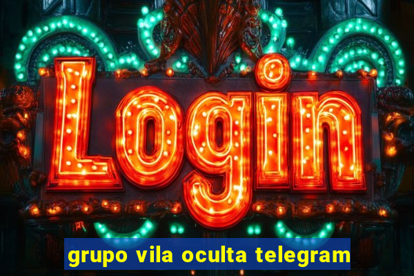 grupo vila oculta telegram