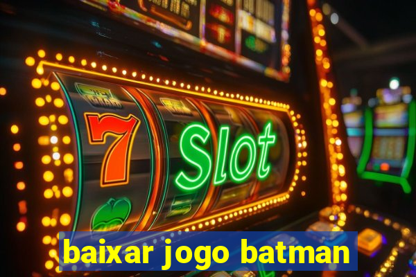 baixar jogo batman